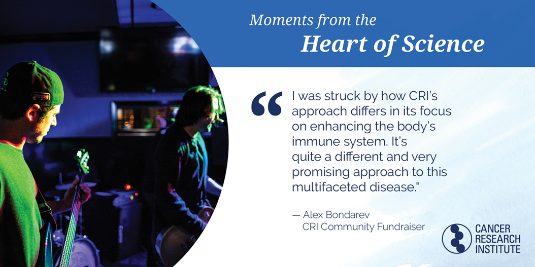 Alex Bondarev, CRI Community Fundraiser: I was struck by how CRI's approach differs in its focus on enhancing the body's immune system. It's quite a different and very promising approach to this multifaceted disease.