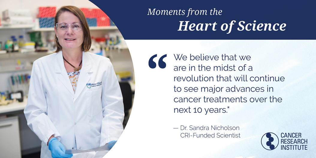 Dr. Sandra Nicholson, CRI-Funded Scientist: we believe that we are in the midst of a revolution that will continue to see major advances in cancer treatments over the next 10 years.