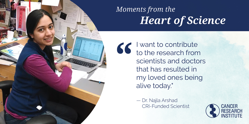 Dr. Najla Arshad, CRI-Funded Scientist: I want to contribute to the research from scientists and doctors that has resulted in my loved ones being alive today.