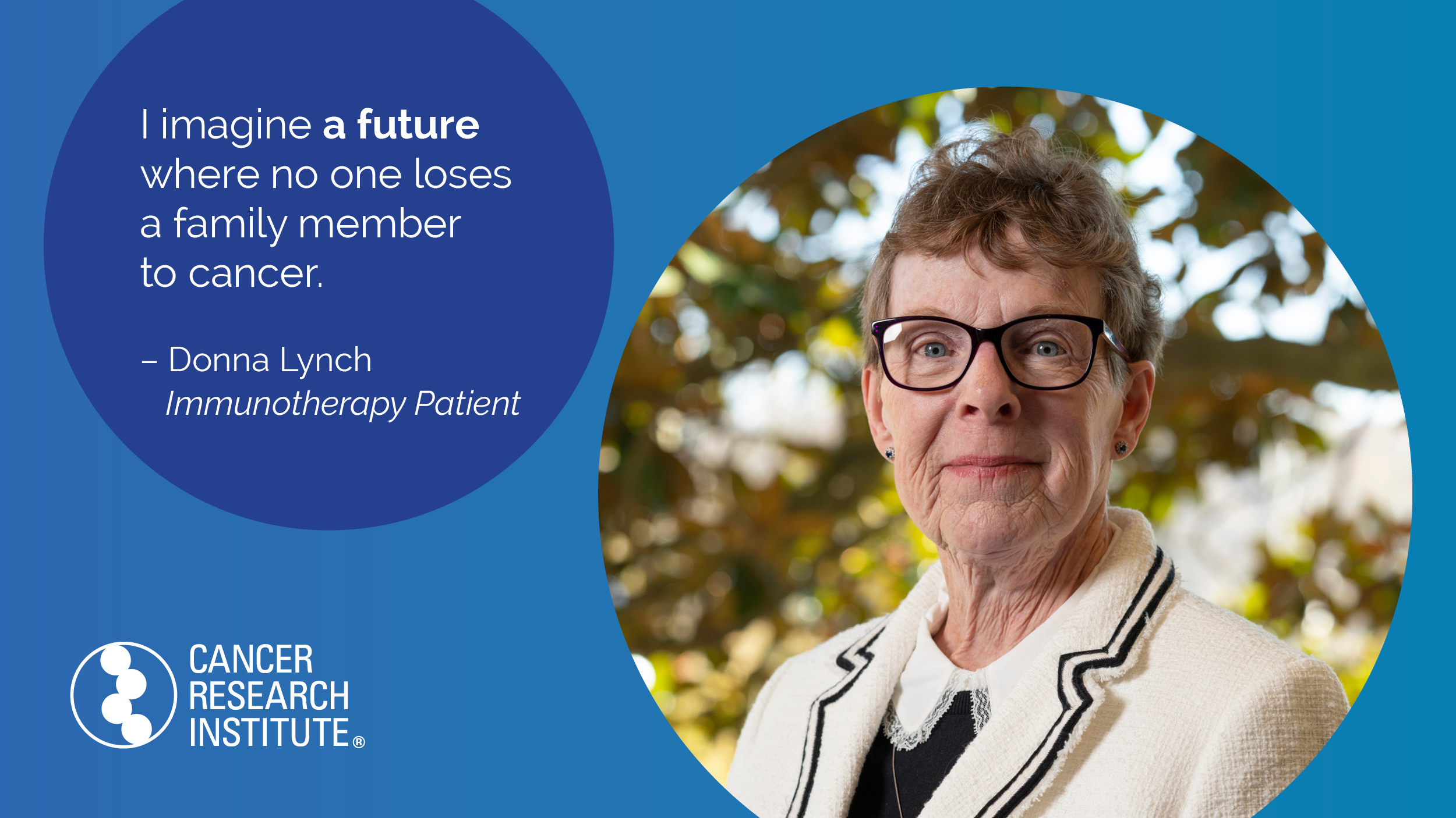 I imagine a future where no one loses a family member to cancer. -Donna, Immunotherapy Patient